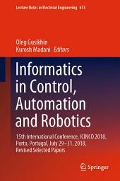 Icon image Informatics in Control, Automation and Robotics: 15th International Conference, ICINCO 2018, Porto, Portugal, July 29-31, 2018, Revised Selected Papers