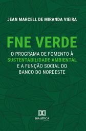 Icon image FNE Verde: o programa de fomento à sustentabilidade ambiental e a função social do Banco do Nordeste