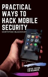 Icon image Practical ways to hack Mobile security : Certified Blackhat