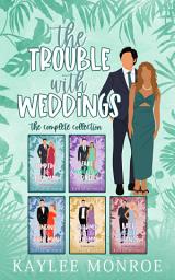 Icon image The Trouble with Weddings: The Complete Collection