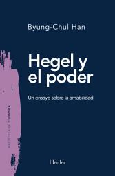 Icon image Hegel y el poder: Un ensayo sobre la amabilidad