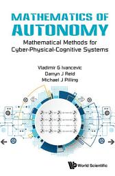 Icon image Mathematics Of Autonomy: Mathematical Methods For Cyber-physical-cognitive Systems