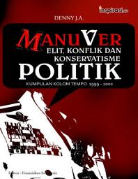 Icon image Manuver Elit, Konflik dan Konservatisme Politik: Kumpulan Kolom Tempo 1999 - 2002