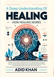 Icon image A Deep Understanding of How Healing Works: Exploring the Mechanisms of Healing