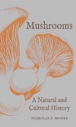 Icon image Mushrooms: A Natural and Cultural History