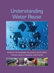 Icon image Understanding Water Reuse: Potential for Expanding the Nation's Water Supply Through Reuse of Municipal Wastewater