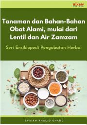 Icon image Tanaman dan Bahan-Bahan Obat Alami, mulai dari Lentil dan Air Zamzam: Seri Ensiklopedi Pengobatan Herbal