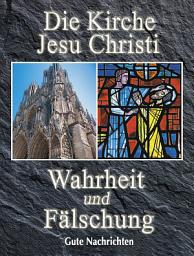 Icon image Die Kirche Jesu Christi: Wahrheit und Fälschung