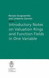 Icon image Introductory Notes on Valuation Rings and Function Fields in One Variable