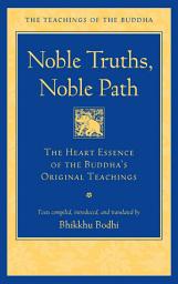 Icon image Noble Truths, Noble Path: The Heart Essence of the Buddha's Original Teachings