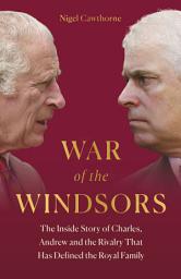 Icon image War of the Windsors: The Inside Story of Charles, Andrew and the Rivalry That Has Defined the Royal Family