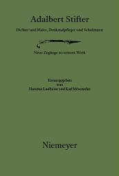 Icon image Adalbert Stifter: Dichter und Maler, Denkmalpfleger und Schulmann. Neue Zugänge zu seinem Werk