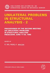 Icon image Unilateral Problems in Structural Analysis — 2: Proceedings of the Second Meeting on Unilateral Problems in Structural Analysis, Prescudin, June 17–20, 1985