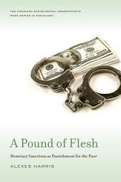 Icon image A Pound of Flesh: Monetary Sanctions as Punishment for the Poor