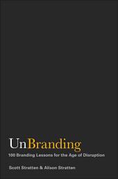 Icon image UnBranding: 100 Branding Lessons for the Age of Disruption