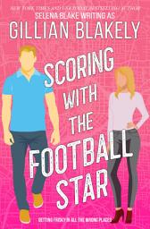 Icon image Scoring with the Football Star: A Second Chance Contemporary Sports Romance