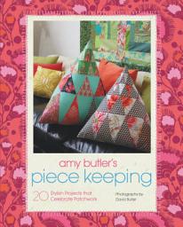 Icon image Amy Butler's Piece Keeping: 20 Stylish Projects that Celebrate Patchwork