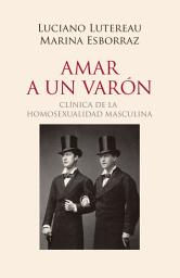 Icon image Amar a un varón: Clínica de la homosexualidad masculina