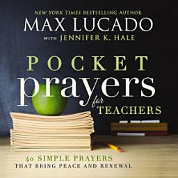 Icon image Pocket Prayers for Teachers: 40 Simple Prayers That Bring Peace and Renewal (The Perfect Appreciation Gift or Encouraging Present for the Teacher or Educator in Your Life)