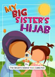 Icon image My Big Sister's Hijab: My Journey to Learning About Hijab and Loving It