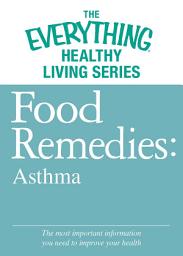 Icon image Food Remedies - Asthma: The most important information you need to improve your health