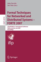 Icon image Formal Techniques for Networked and Distributed Systems - FORTE 2007: 27th IFIP WG 6.1 International Conference, Tallinn, Estonia, June 27-29, 2007, Proceedings