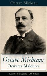 Icon image Octave Mirbeau: Oeuvres Majeures (L'édition intégrale - 268 titres): Contes + Pièces de théâtre + Romans + Articles (Le Jardin des supplices, Le Journal d’une femme de chambre, Les affaires sont les affaires, Le Calvaire, La Mort de Balzac, L’Affaire Dreyfus...)