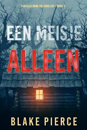 Icon image Een Meisje Alleen (Een Ella Dark FBI Thriller – Boek 1)