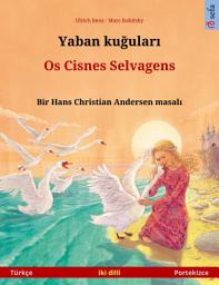 Icon image Yaban kuğuları – Os Cisnes Selvagens (Türkçe – Portekizce): Hans Christian Andersen'in çift lisanlı çocuk kitabı