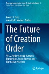 Icon image The Future of Creation Order: Vol. 2, Order Among Humans: Humanities, Social Science and Normative Practices