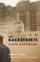 Icon image The Backstreets: A Novel from Xinjiang