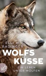 Icon image Wolfsküsse: Mein Leben unter Wölfen