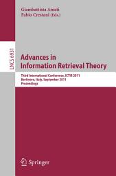 Icon image Advances in Information Retrieval Theory: Third International Conference, ICTIR 2011, Bertinoro, Italy, September 12-14, 2011, Proceedings