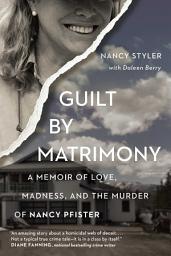 Icon image Guilt by Matrimony: A Memoir of Love, Madness, and the Murder of Nancy Pfister