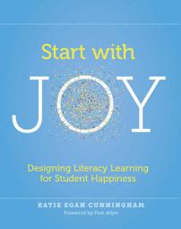 Icon image Start with Joy: Designing Literacy Learning for Student Happiness