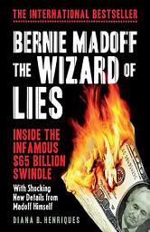 Icon image Bernie Madoff, the Wizard of Lies: Inside the Infamous $65 Billion Swindle