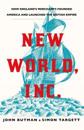 Icon image New World, Inc.: The Story of the British Empire's Most Successful Start-Up