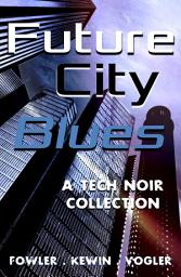 Icon image Future City Blues: a Tech Noir Collection