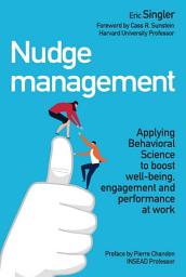 Icon image Nudge management: Applying behavioural science to boost well-being, engagement and performance at work