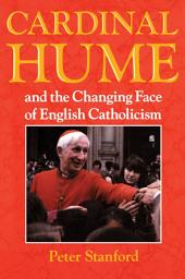 Icon image Cardinal Hume and the Changing Face of English Catholicism