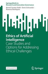 Icon image Ethics of Artificial Intelligence: Case Studies and Options for Addressing Ethical Challenges