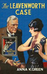 Icon image The Leavenworth Case (Detective Club Crime Classics)