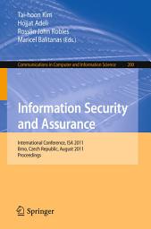 Icon image Information Security and Assurance: International Conference, ISA 2011, Brno, Czech Republic, August 15-17, 2011, Proceedings