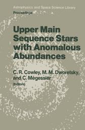 Icon image Upper Main Sequence Stars with Anomalous Abundances: Proceedings of the 90th Colloquium of the International Astronomical Union, held in Crimea, U.S.S.R., May 13–19, 1985