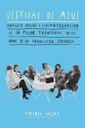 Icon image Vestidas de azul: Análisis social y cinematográfico de la mujer transexual en los años de la Transición española