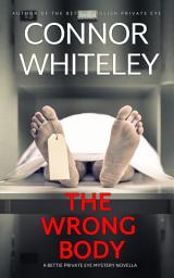 Icon image The Wrong Body: A Bettie Private Eye Mystery Novella