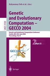 Icon image Genetic and Evolutionary Computation — GECCO 2004: Genetic and Evolutionary Computation Conference, Seattle, WA, USA, June 26–30, 2004 Proceedings, Part II