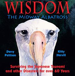 Icon image Wisdom, the Midway Albatross - Animal & Nature Children's book: Surviving the Japanese Tsunami and other Disasters for Over 60 Years