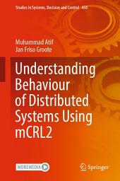 Icon image Understanding Behaviour of Distributed Systems Using mCRL2