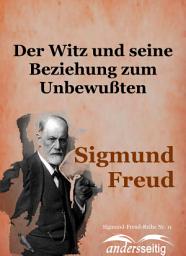 Icon image Der Witz und seine Beziehung zum Unbewußten: Sigmund-Freud-Reihe Nr. 11